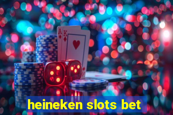 heineken slots bet